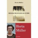 Herta Müller, „Regele se-nclină şi ucide”, Iaşi, Editura Polirom, 2005, 233 de pagini